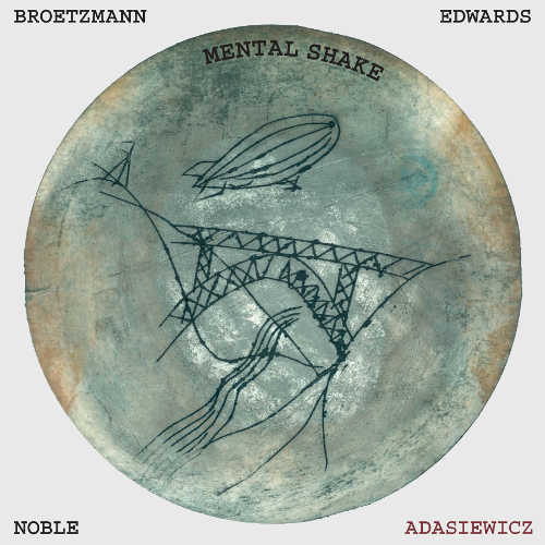 Broetzmann, Adasiewicz, Edwards and Noble - Mental Shake