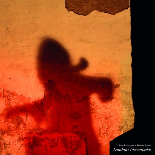 David Maranha and Helena Espvall - Sombras Incendiadas