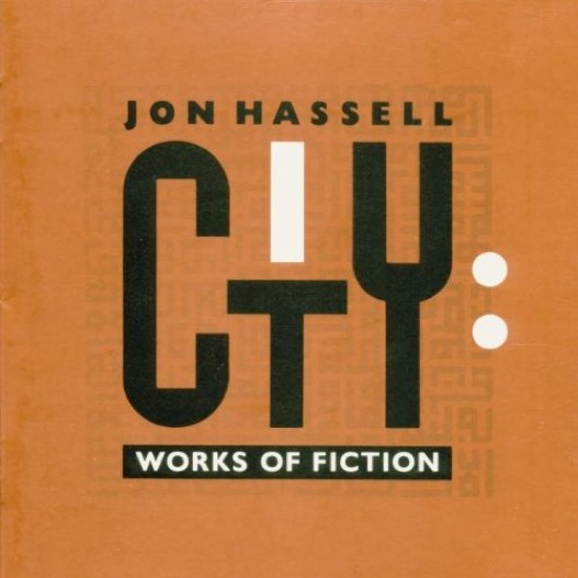 Jon Hassell - City: Works Of Fiction