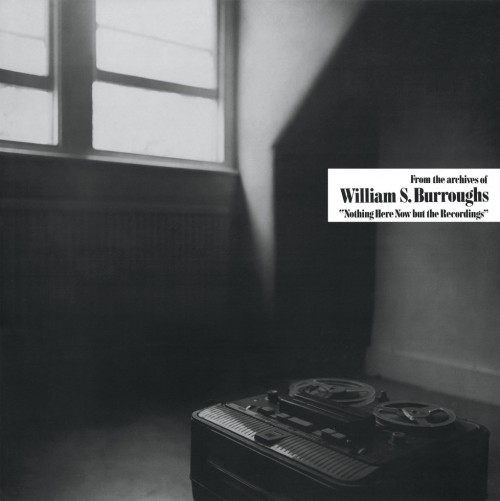 Williams S Burroughs - Nothing Here Now But the Recordings